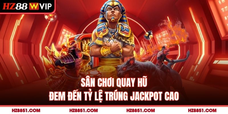 Sân chơi quay hũ đem đến tỷ lệ trúng jackpot cao