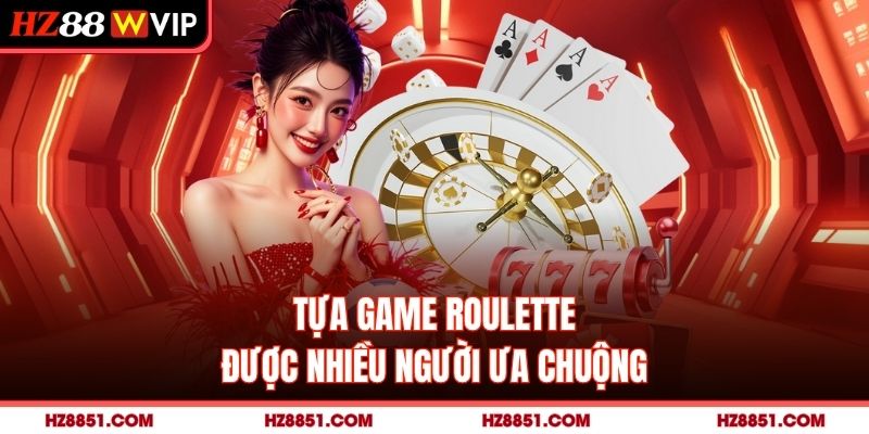 Tựa game roulette được nhiều người ưa chuộng